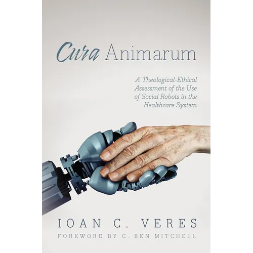 Cura Animarum: A Theological-Ethical Assessment of the Use of Social Robots in the Healthcare System - Hardcover - IBook Store
