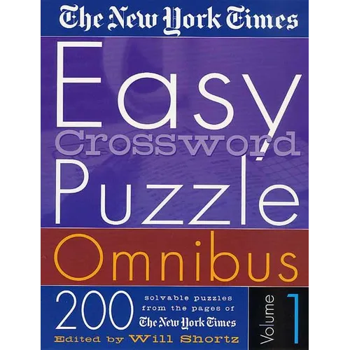 The New York Times Easy Crossword Puzzle Omnibus Volume 1: 200 Solvable Puzzles from the Pages of the New York Times
