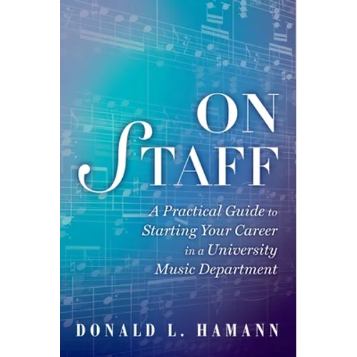 On Staff: A Practical Guide to Starting Your Career in a University Music Department - Paperback - IBook Store