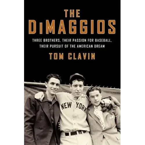 The Dimaggios: Three Brothers, Their Passion for Baseball, Their Pursuit of the American Dream - Paperback