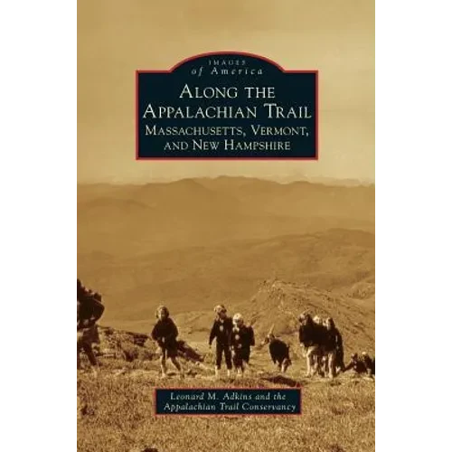 Along the Appalachian Trail: Massachusetts, Vermont, and New Hampshire - Hardcover