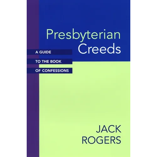 Presbyterian Creeds: A Guide to the Book of Confessions