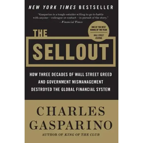 The Sellout: How Three Decades of Wall Street Greed and Government Mismanagement Destroyed the Global Financial System