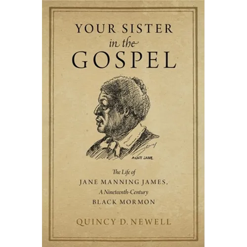 Your Sister in the Gospel: The Life of Jane Manning James, a Nineteenth-Century Black Mormon - Hardcover - IBook Store