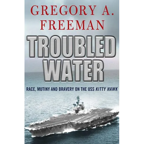 Troubled Water: Race, Mutiny, and Bravery on the USS Kitty Hawk - Paperback - IBook Store