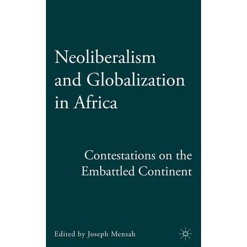 Neoliberalism and Globalization in Africa: Contestations from the Embattled Continent - Hardcover - IBook Store