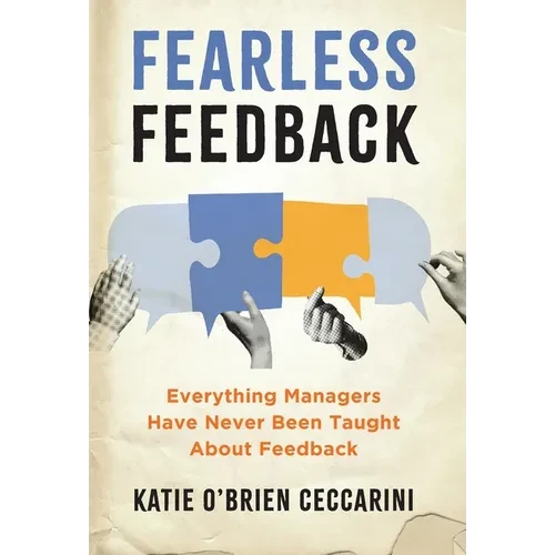 Fearless Feedback: Everything Managers Have Never Been Taught About Feedback - Hardcover