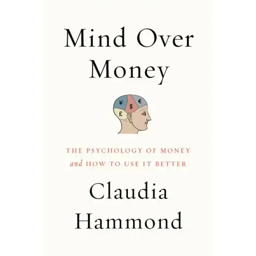 Mind Over Money: The Psychology of Money and How to Use It Better