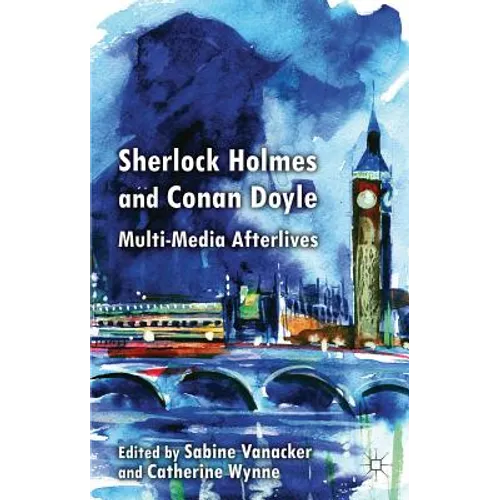 Sherlock Holmes and Conan Doyle: Multi-Media Afterlives - Hardcover - IBook Store