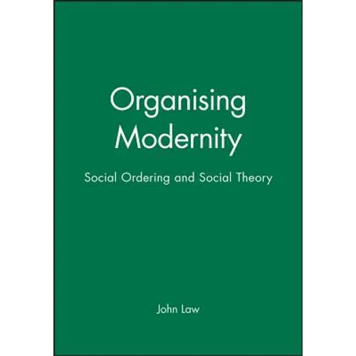 Organising Modernity: Social Ordering and Social Theory