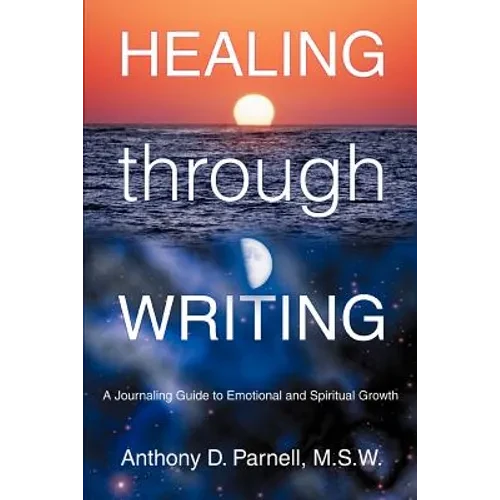 Healing through Writing: A Journaling Guide to Emotional and Spiritual Growth - Paperback