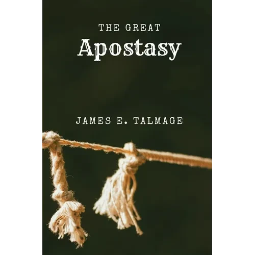 The Great Apostasy: A Defining Work in Latter-day Saint Thought - Paperback