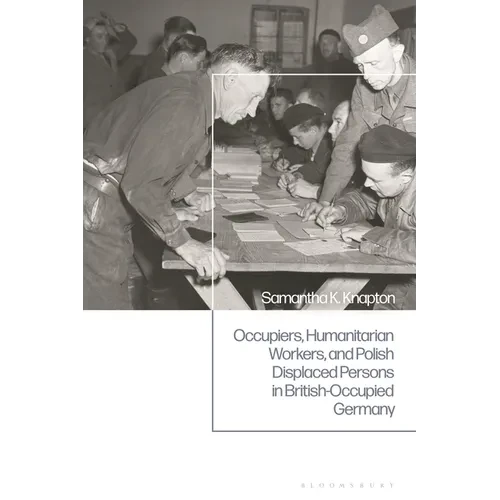 Occupiers, Humanitarian Workers, and Polish Displaced Persons in British-Occupied Germany - Paperback