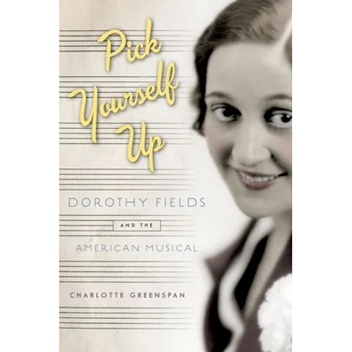 Pick Yourself Up: Dorothy Fields and the American Musical - Paperback - IBook Store
