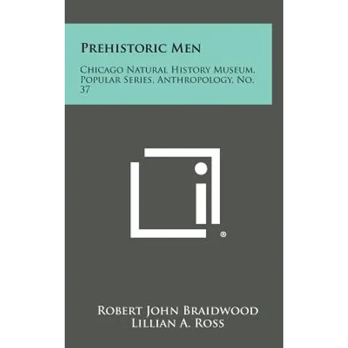 Prehistoric Men: Chicago Natural History Museum, Popular Series, Anthropology, No. 37 - Hardcover