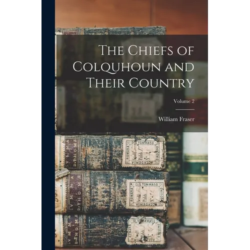 The Chiefs of Colquhoun and Their Country; Volume 2 - Paperback - IBook Store