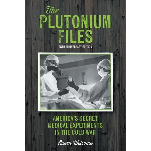The Plutonium Files: America's Secret Medical Experiments in the Cold War - Paperback