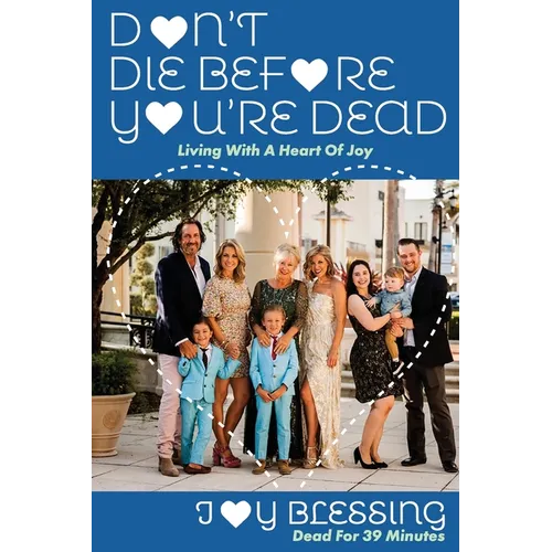 DON'T DIE before YOU'RE DEAD: LIVING with a HEART OF JOY