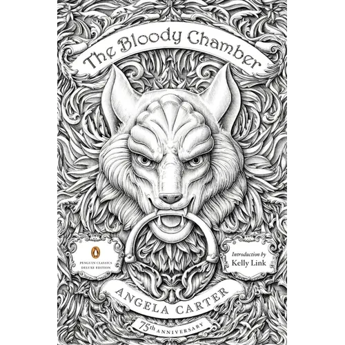 The Bloody Chamber: And Other Stories: 75th-Anniversary Edition (Penguin Classics Deluxe Edition)