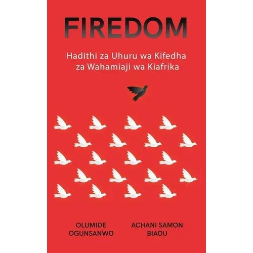 Firedom: Hadithi za Uhuru wa Kifedha za Wahamiaji wa Kiafrika - Hardcover