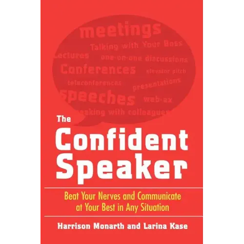 The Confident Speaker: Beat Your Nerves and Communicate at Your Best in Any Situation
