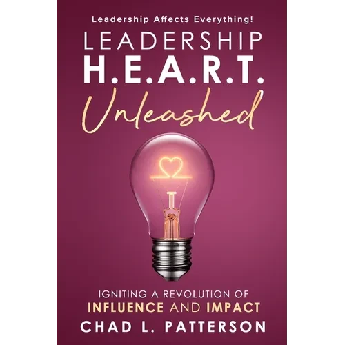 Leadership H.E.A.R.T. Unleashed: Igniting a Revolution of Influence and Impact - Paperback