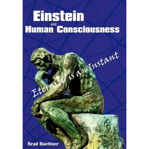 Einstein and Human Consciousness: Eternity Is an Instant - Hardcover