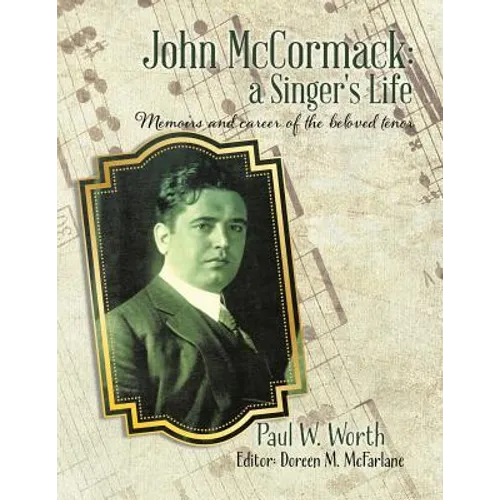 John McCormack: a Singer's Life: Memoirs and career of the beloved tenor - Paperback - IBook Store