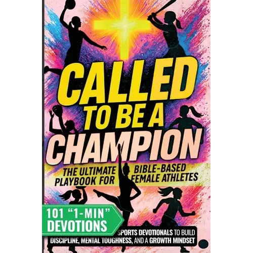 Called to Be a Champion for Girls: The Ultimate Bible-Based Playbook for Female Athletes. 101 One-Minute Christian Sports Devotionals to Build Discipl - Paperback