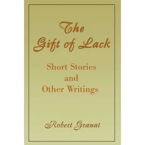 The Gift of Lack: Short Stories and Other Writings