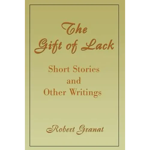 The Gift of Lack: Short Stories and Other Writings