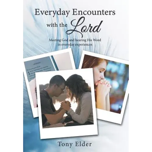 Everyday Encounters with the Lord: Meeting God and Hearing His Word in Everyday Experiences. a Year of Daily Devotional Thoughts