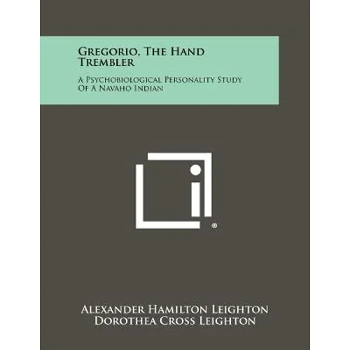 Gregorio, the Hand Trembler: A Psychobiological Personality Study of a Navaho Indian - Paperback