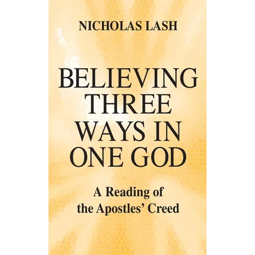 Believing Three Ways in One God: A Reading of the Apostles' Creed - Paperback