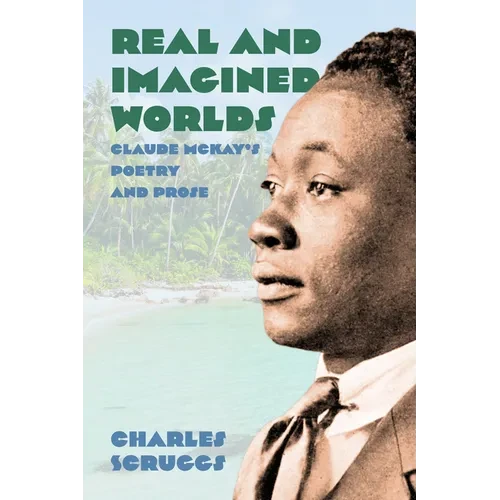 Real and Imagined Worlds: Claude McKay's Poetry and Prose - Hardcover