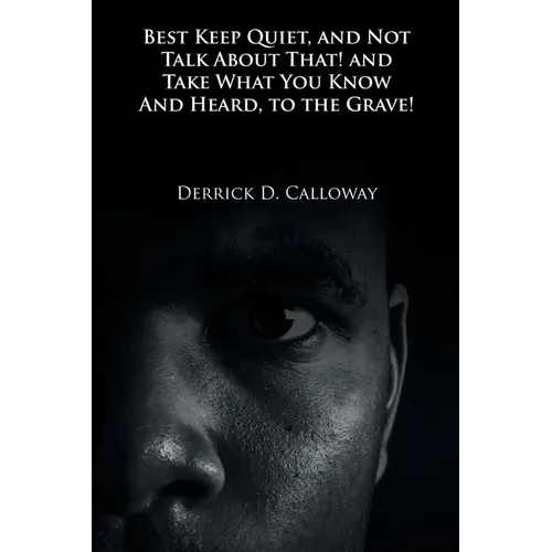 Best Keep Quiet, and Not Talk about That! and Take What You Know and Heard, to the Grave! - Paperback - IBook Store