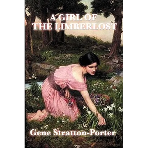A Girl of the Limberlost: A Novel of Nature, Independence, and Coming of Age - Paperback - IBook Store