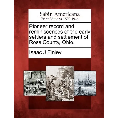 Pioneer Record and Reminiscences of the Early Settlers and Settlement of Ross County, Ohio. - Paperback - IBook Store