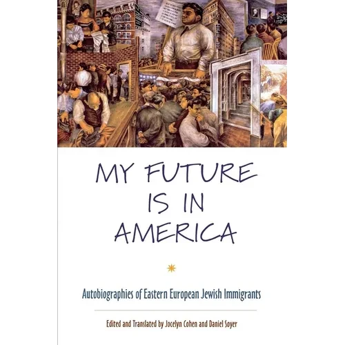 My Future Is in America: Autobiographies of Eastern European Jewish Immigrants - Hardcover