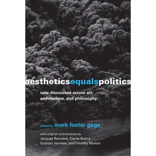 Aesthetics Equals Politics: New Discourses across Art, Architecture, and Philosophy