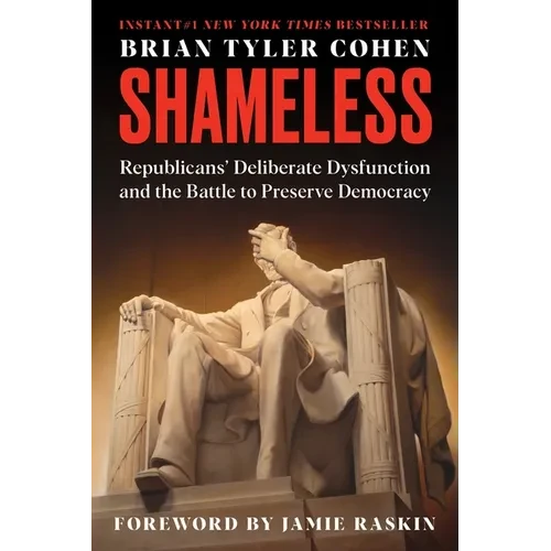 Shameless: Republicans' Deliberate Dysfunction and the Battle to Preserve Democracy - Paperback