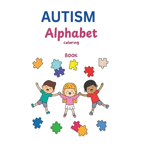 AUTISM Alphabet Coloring Book: A Heartfelt Journey Through Learning, Creativity & Acceptance - Hardcover