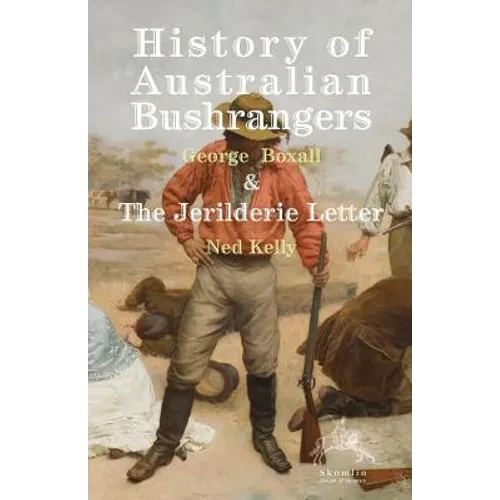 History of Australian Bushrangers: & The Jerilderie Letter - Paperback
