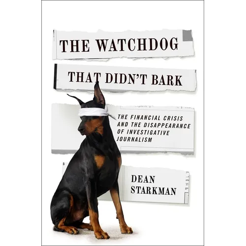 The Watchdog That Didn't Bark: The Financial Crisis and the Disappearance of Investigative Journalism - Paperback - IBook Store