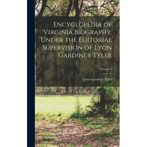 Encyclopedia of Virginia Biography, Under the Editorial Supervision of Lyon Gardiner Tyler; Volume 1 - Hardcover - IBook Store