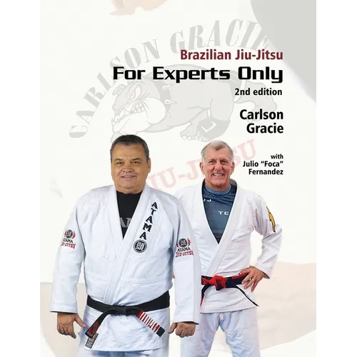Brazilian Jiu-Jitsu, For Experts Only: Carlson Gracie with Julio "Foca" Fernandez