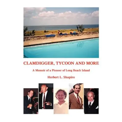 Clamdigger, Tycoon and More: A Memoir of a Pioneer of Long Beach Island - Paperback