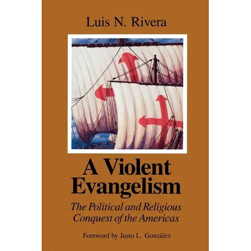 A Violent Evangelism: The Political and Religious Conquest of the Americas - Paperback