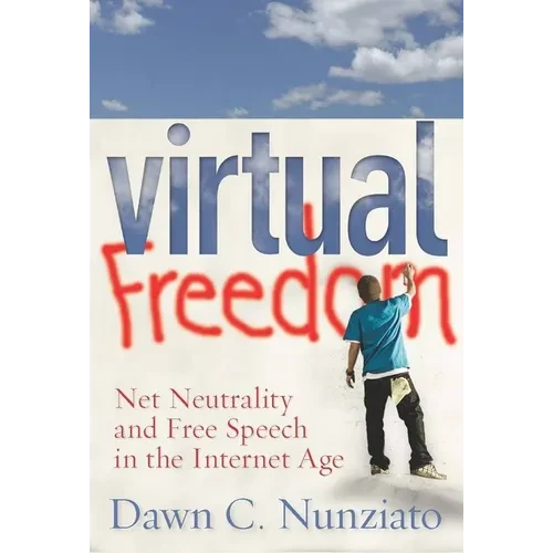 Virtual Freedom: Net Neutrality and Free Speech in the Internet Age - Hardcover