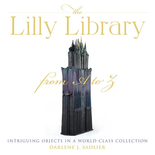 The Lilly Library from A to Z: Intriguing Objects in a World-Class Collection - Hardcover - IBook Store